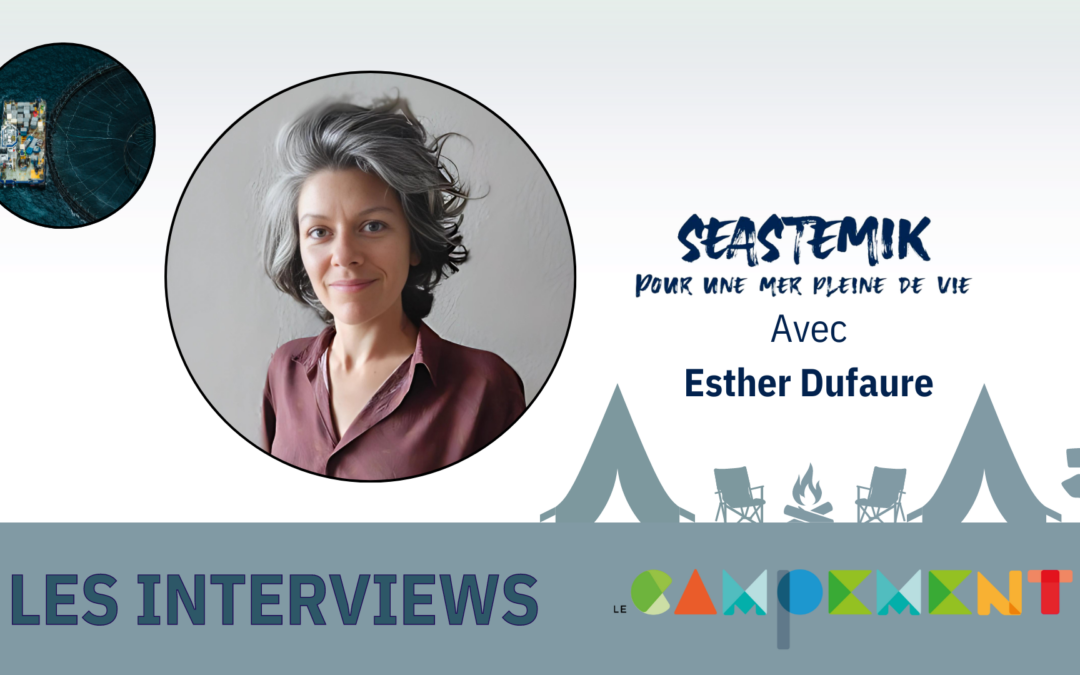 Entretien avec Esther Dufaure de Seastemik