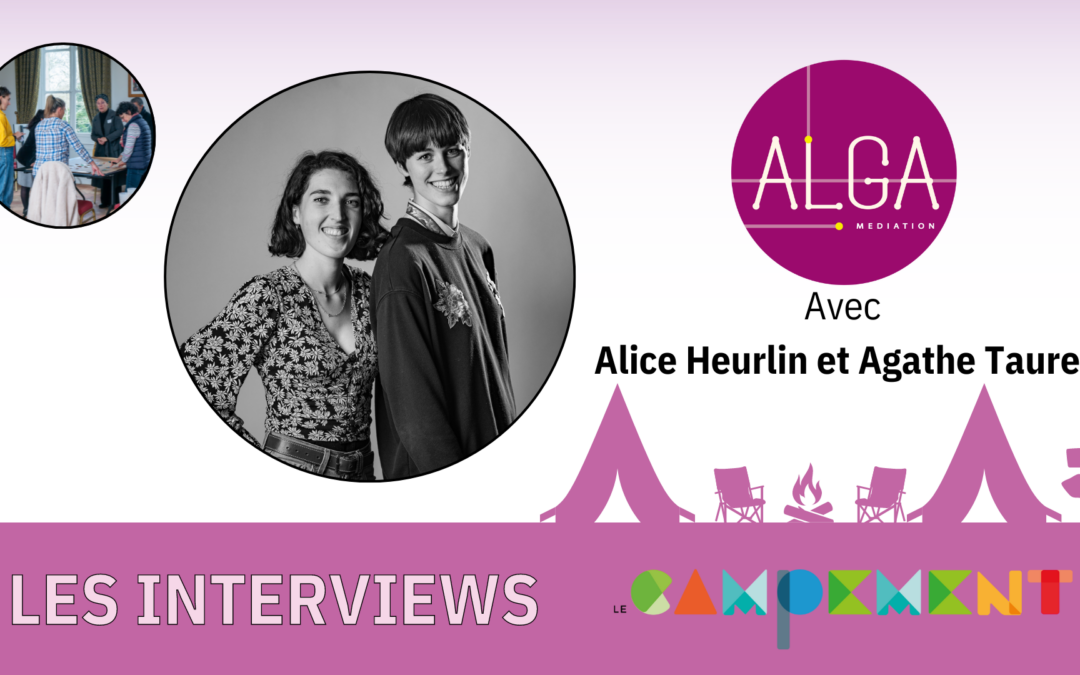 Entretien avec Alice Heurlin et Agathe Taurel de ALGA Mediation