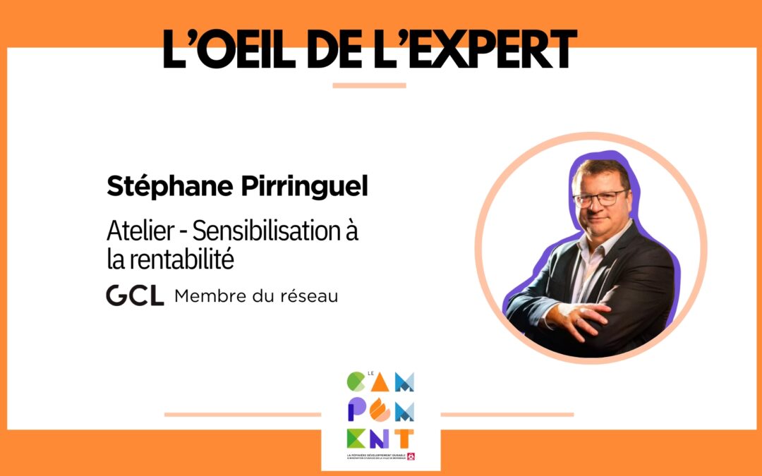 Oeil de l’expert – Atelier Sensibilisation à la notion de rentabilité avec Stéphane Pirringuel au Campement🔒