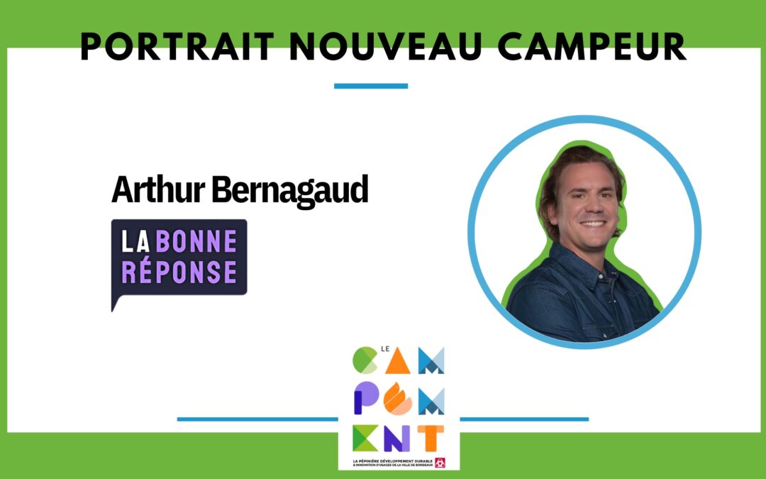 Portrait nouveau Campeur – Arthur Bernagaud fondateur de La Bonne Réponse