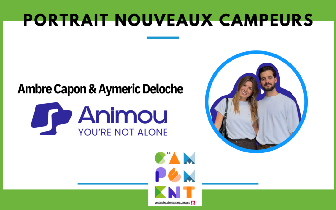 Portrait nouveaux campeurs – Ambre Capon et Aymeric Deloche, co-fondateurs de Animou